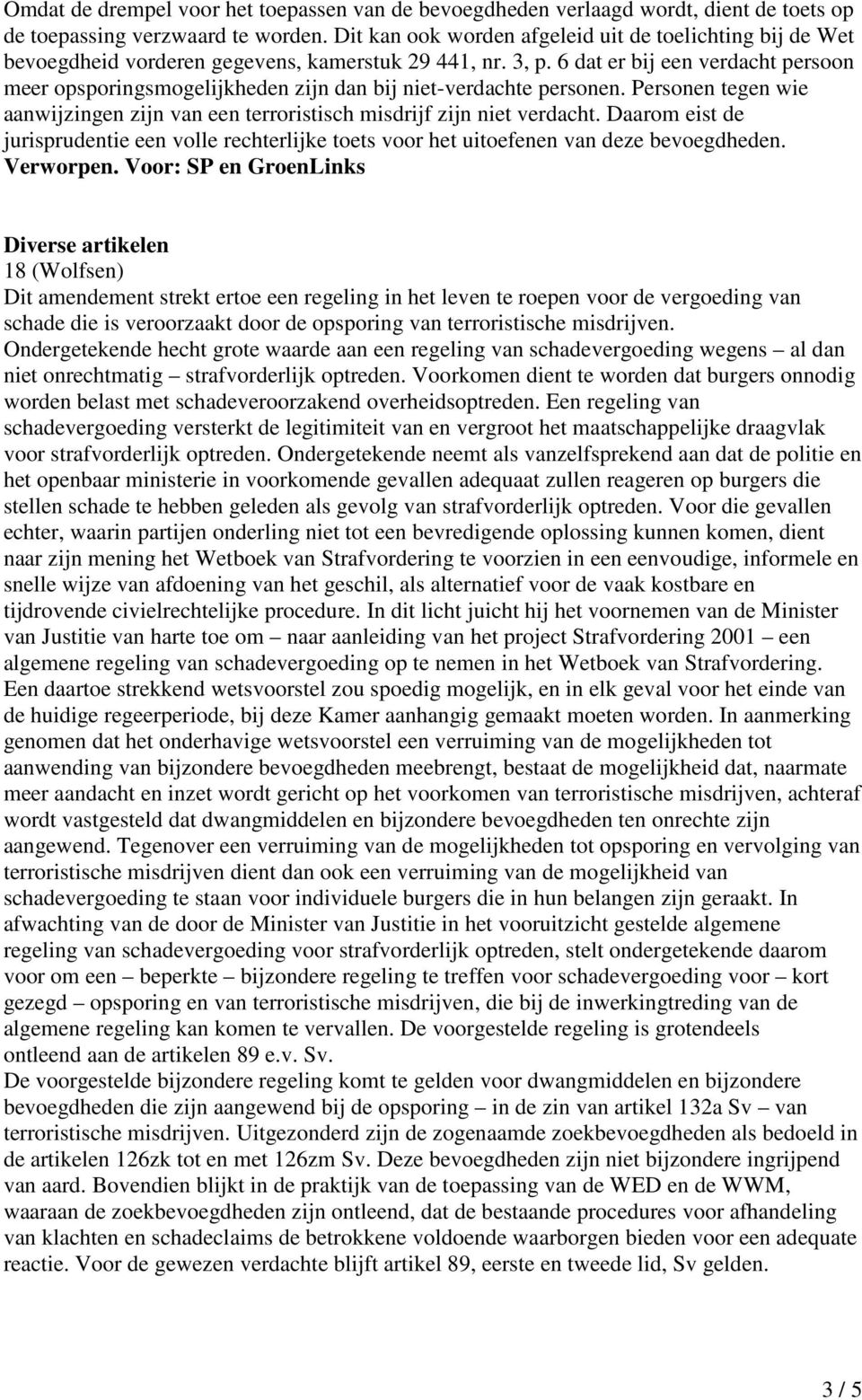 6 dat er bij een verdacht persoon meer opsporingsmogelijkheden zijn dan bij niet-verdachte personen. Personen tegen wie aanwijzingen zijn van een terroristisch misdrijf zijn niet verdacht.