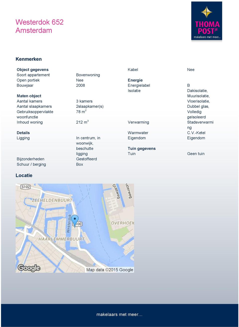 Locatie In centrum, in woonwijk, beschutte ligging Gestoffeerd Box Kabel Energie Energielabel Isolatie Verwarming Warmwater Eigendom