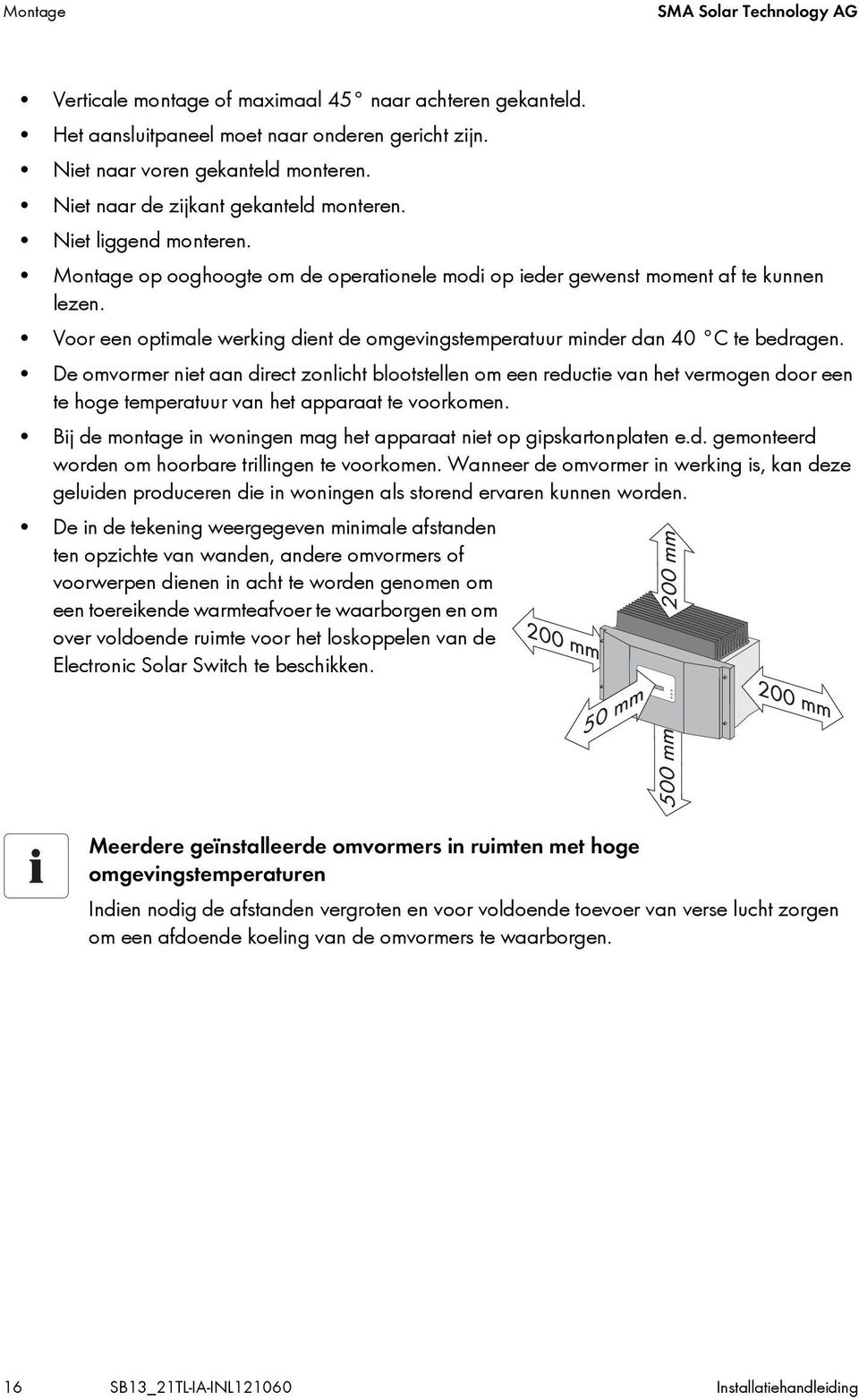 Voor een optimale werking dient de omgevingstemperatuur minder dan 40 C te bedragen.