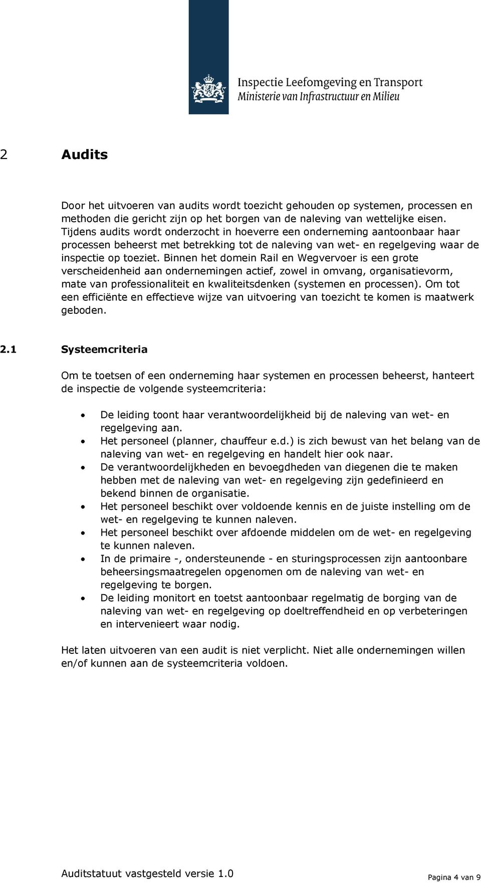 Binnen het domein Rail en Wegvervoer is een grote verscheidenheid aan ondernemingen actief, zowel in omvang, organisatievorm, mate van professionaliteit en kwaliteitsdenken (systemen en processen).