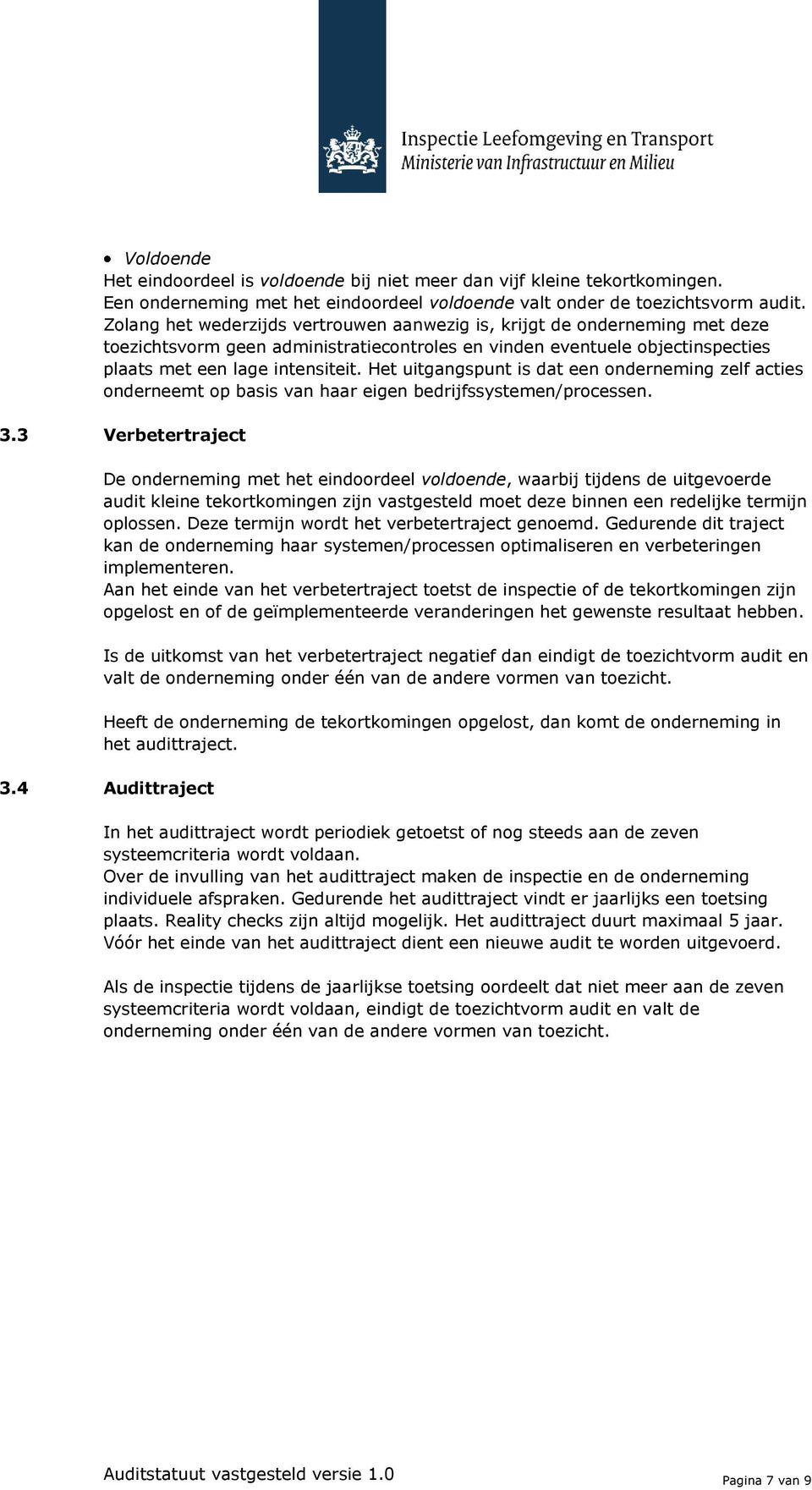 Het uitgangspunt is dat een onderneming zelf acties onderneemt op basis van haar eigen bedrijfssystemen/processen. 3.