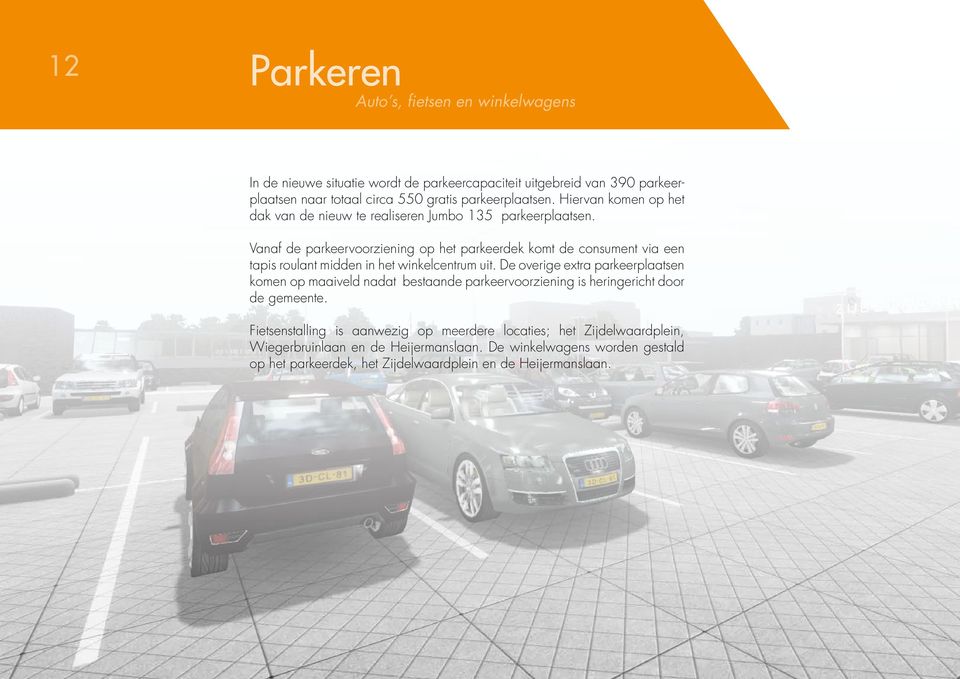 Vanaf de parkeervoorziening op het parkeerdek komt de consument via een tapis roulant midden in het winkelcentrum uit.