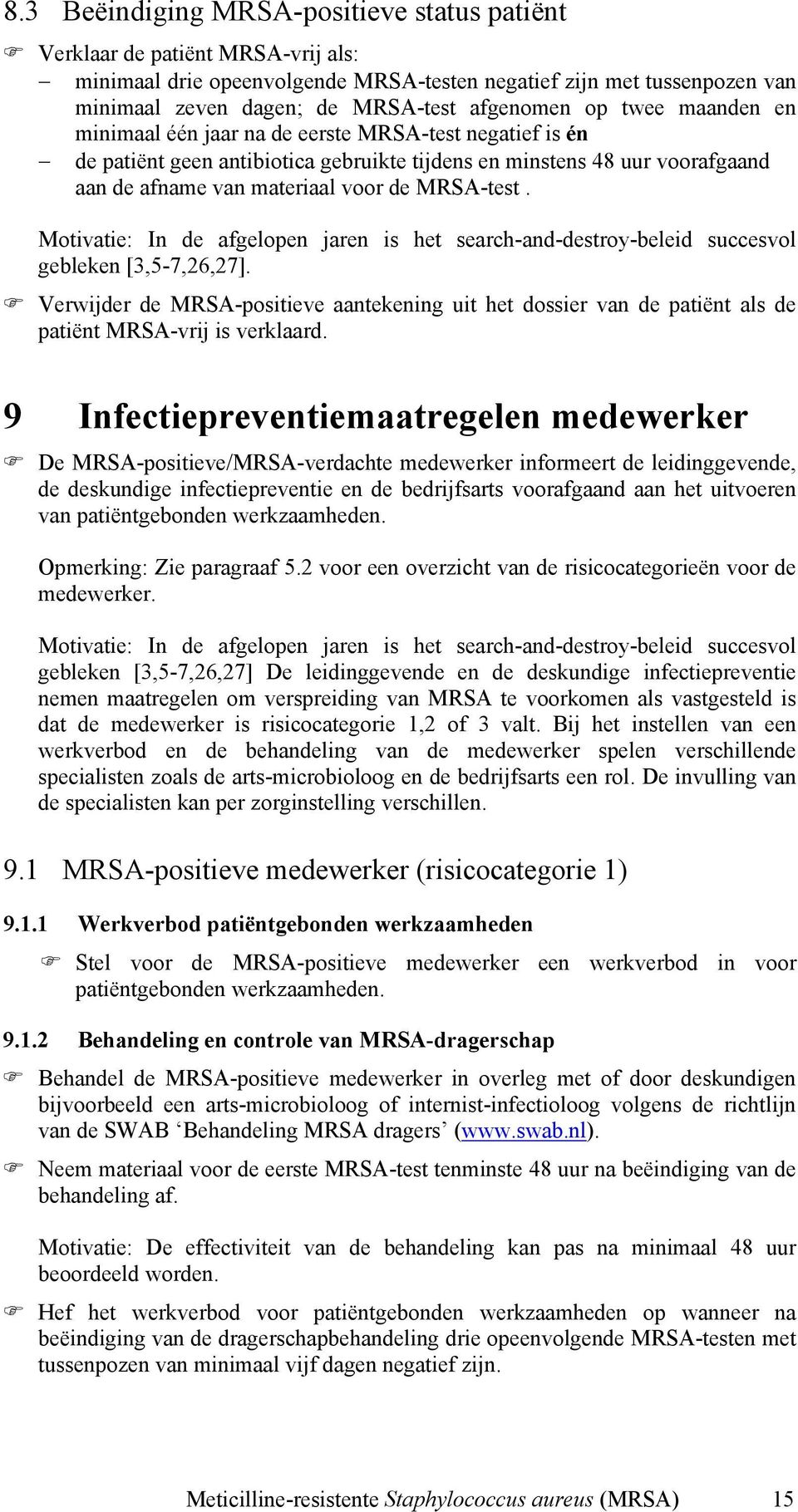 Motivatie: In de afgelopen jaren is het search-and-destroy-beleid succesvol gebleken [3,5-7,26,27].