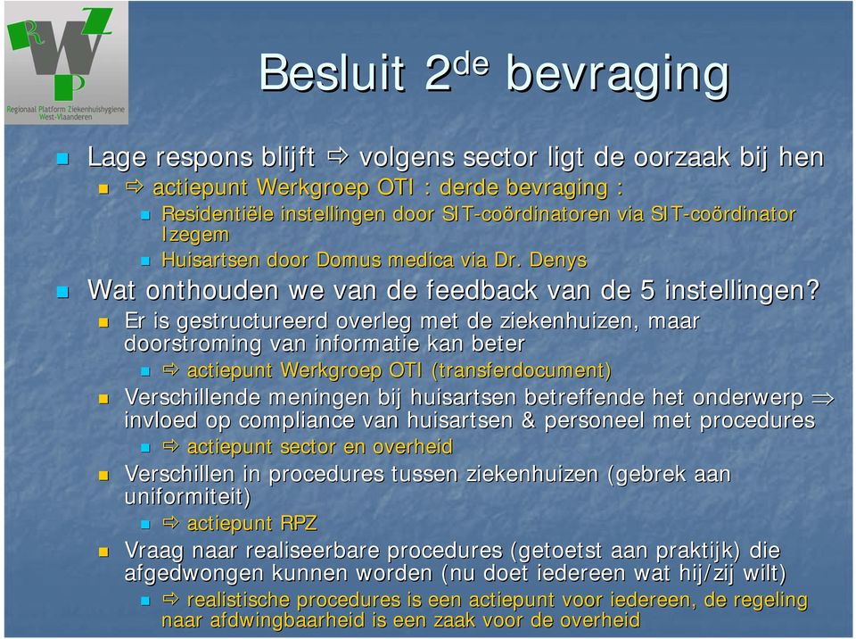 Er is gestructureerd overleg met de ziekenhuizen, maar doorstroming van informatie kan beter actiepunt Werkgroep OTI (transferdocument) Verschillende meningen bij huisartsen betreffende het onderwerp