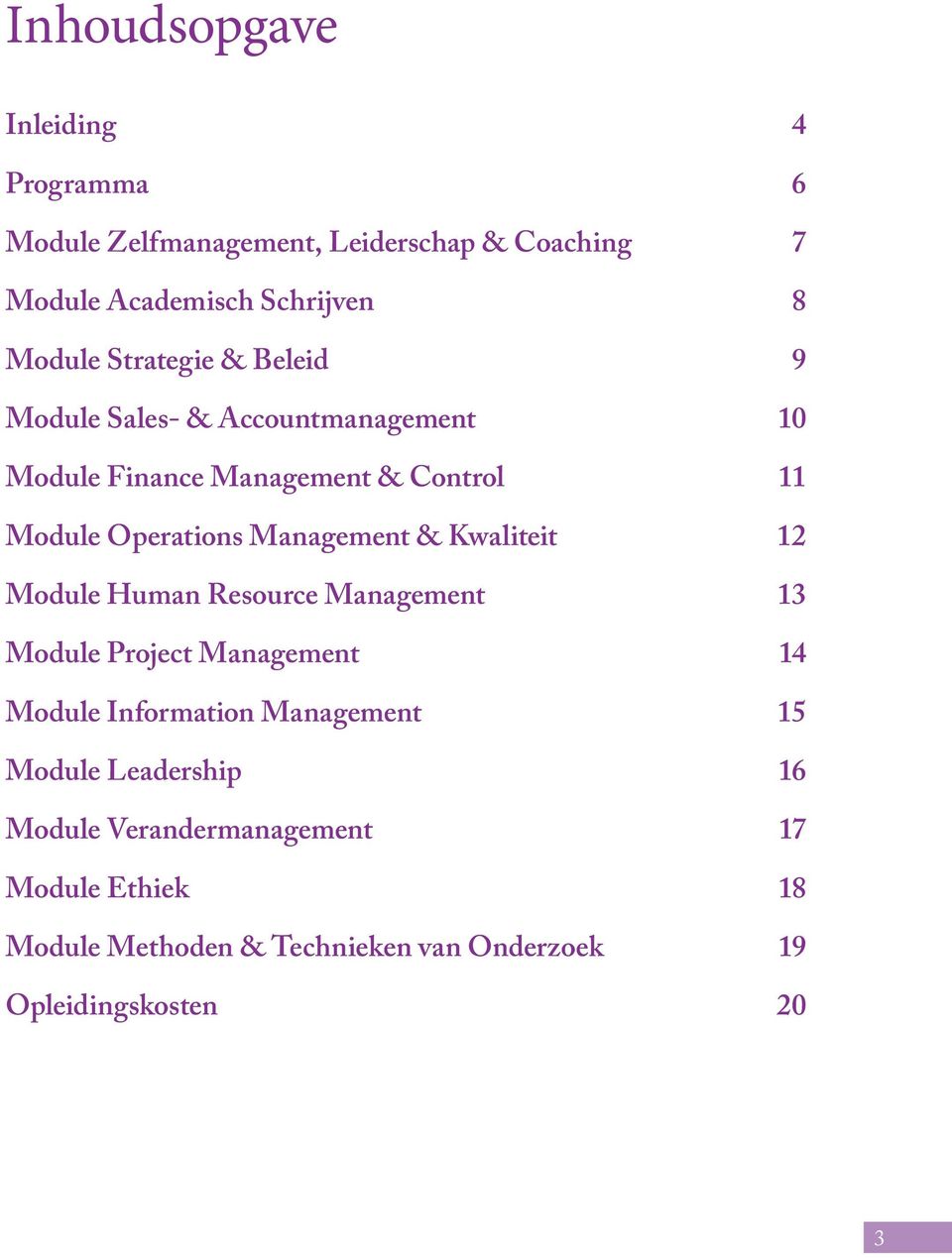 Management & Kwaliteit 12 Module Human Resource Management 13 Module Project Management 14 Module Information Management 15