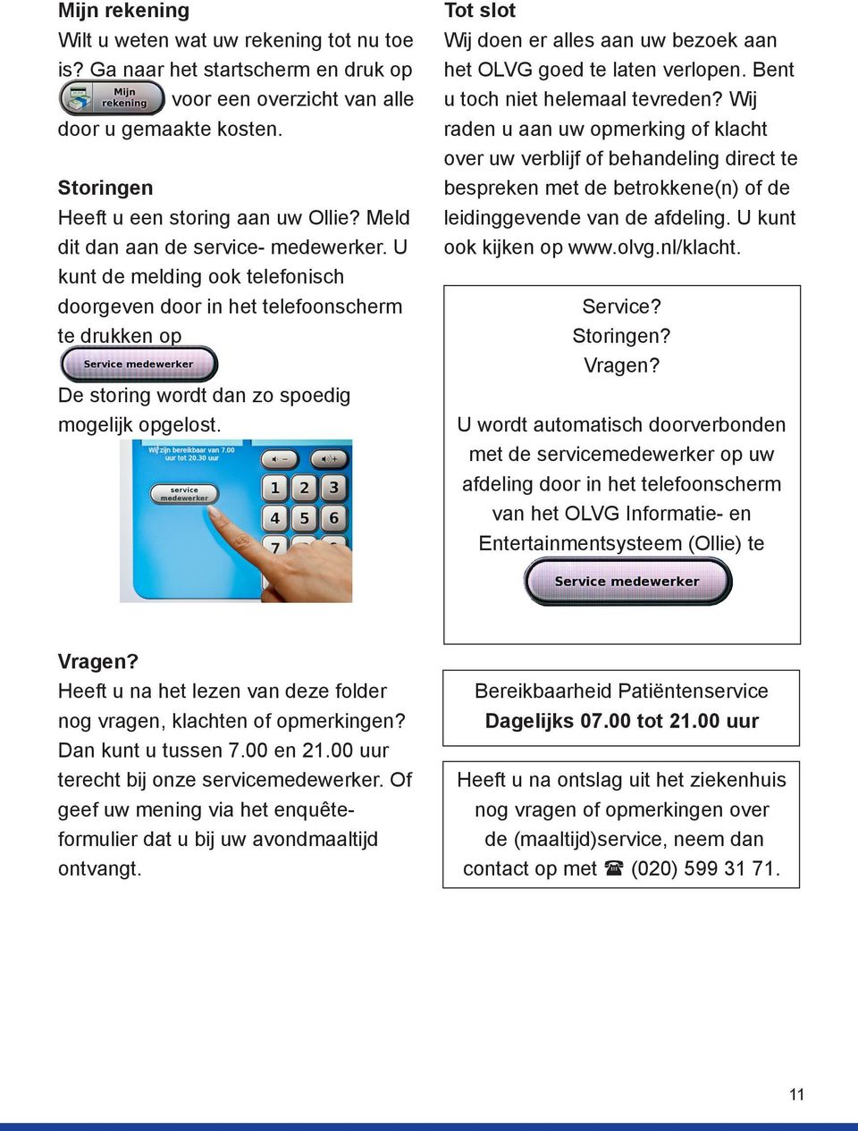 Tot slot Wij doen er alles aan uw bezoek aan het OLVG goed te laten verlopen. Bent u toch niet helemaal tevreden?