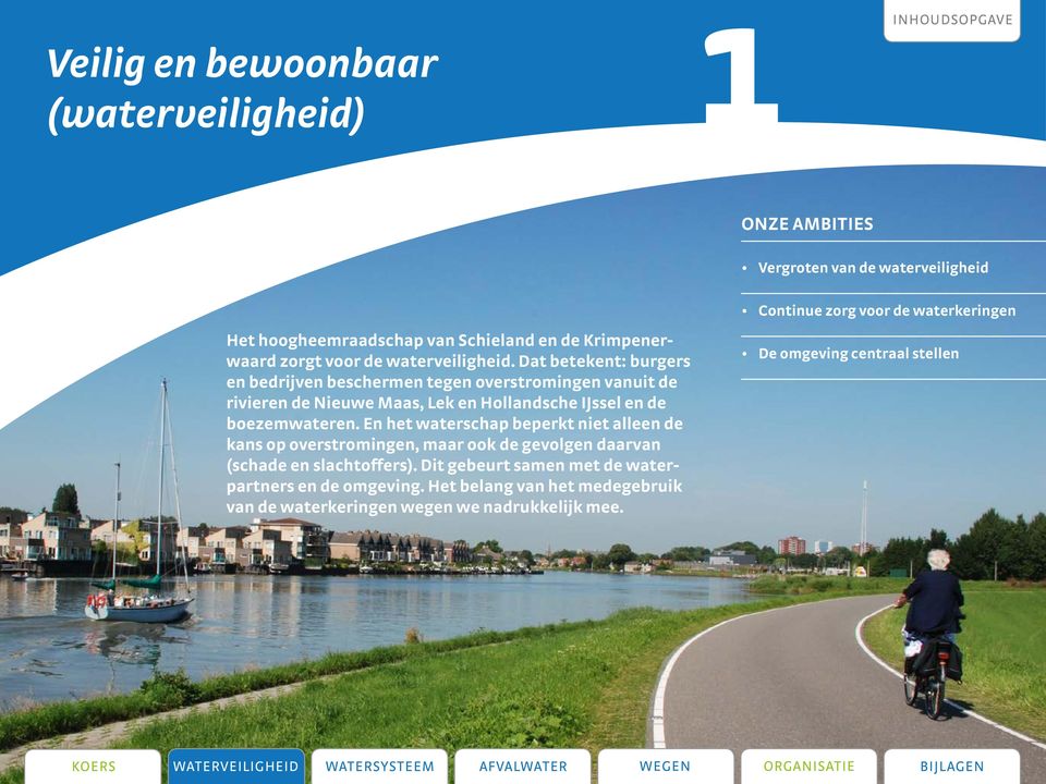 Dat betekent: burgers en bedrijven beschermen tegen overstromingen vanuit de rivieren de Nieuwe Maas, Lek en Hollandsche IJssel en de boezemwateren.