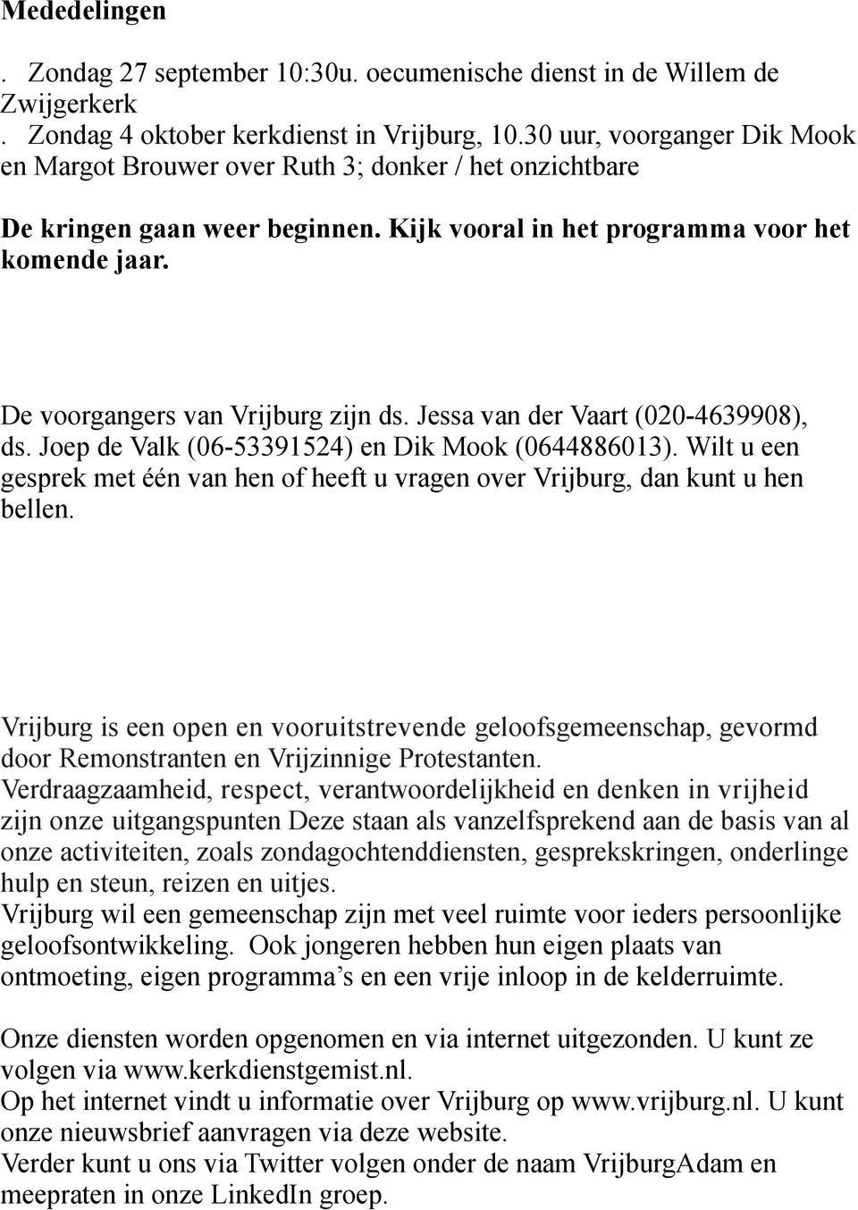 De voorgangers van Vrijburg zijn ds. Jessa van der Vaart (020-4639908), ds. Joep de Valk (06-53391524) en Dik Mook (0644886013).