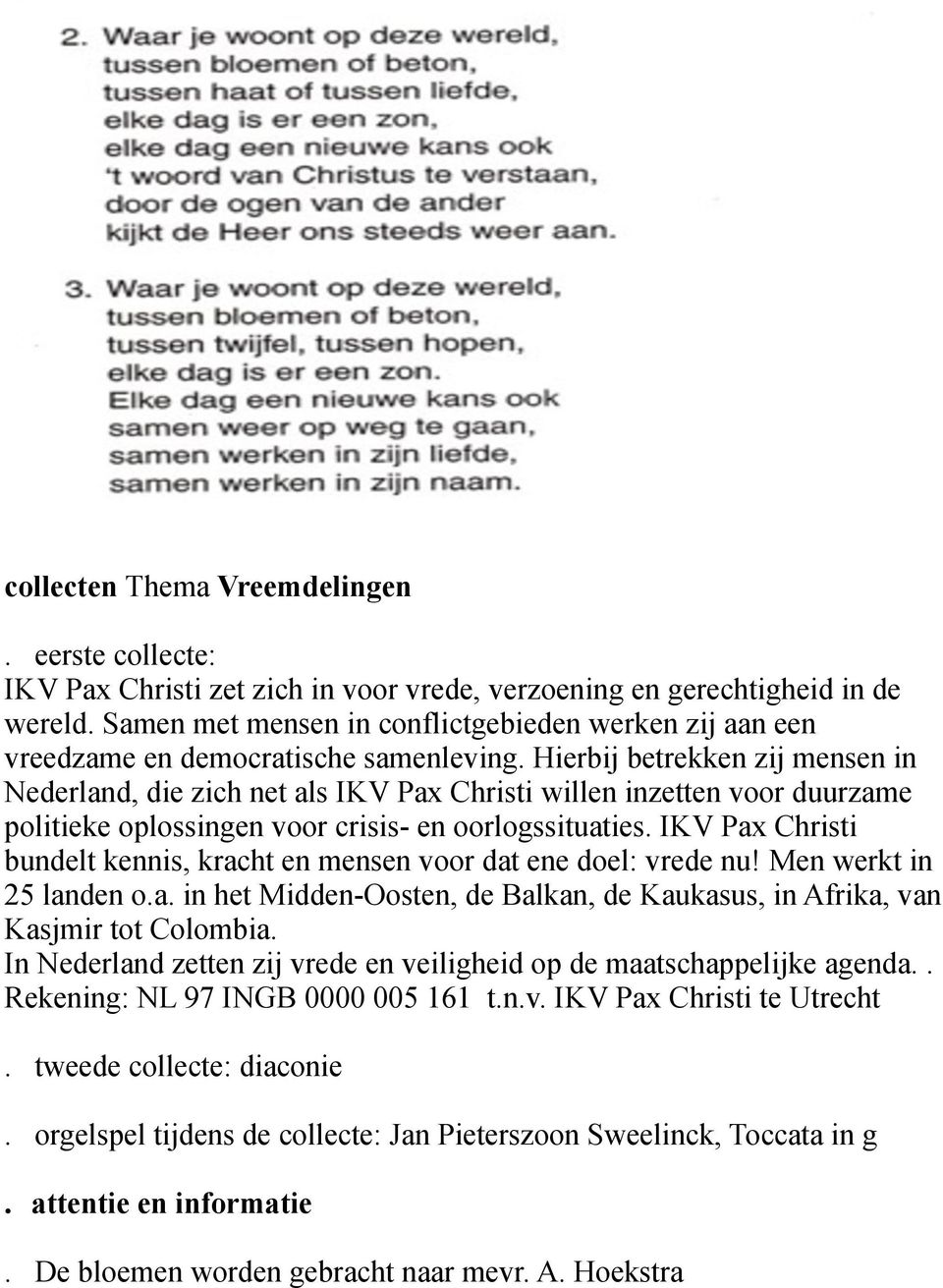 Hierbij betrekken zij mensen in Nederland, die zich net als IKV Pax Christi willen inzetten voor duurzame politieke oplossingen voor crisis- en oorlogssituaties.