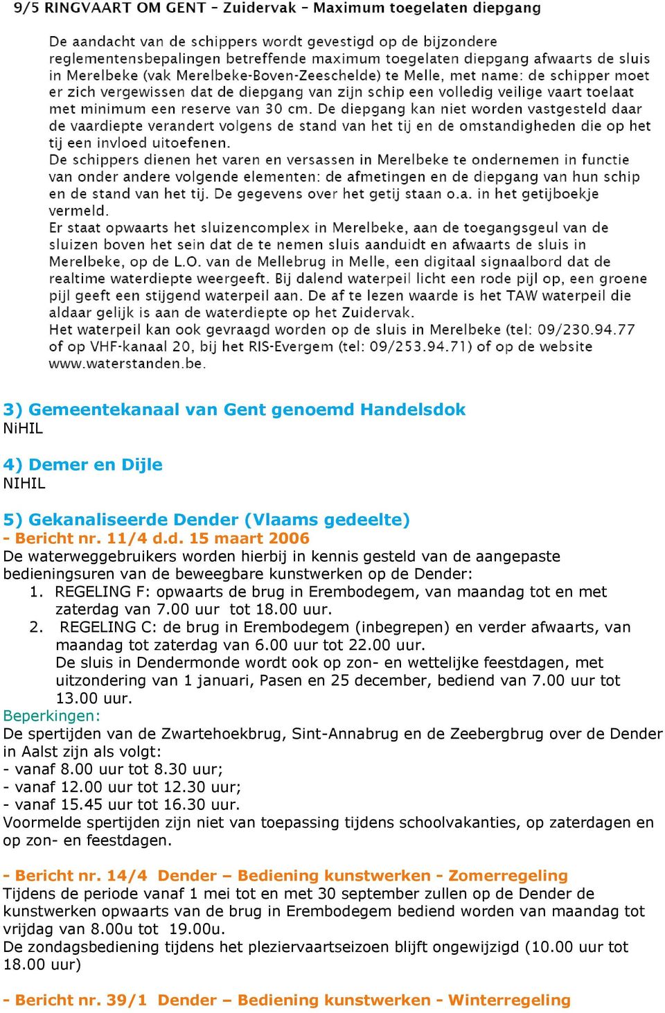 REGELING C: de brug in Erembodegem (inbegrepen) en verder afwaarts, van maandag tot zaterdag van 6.00 uur 