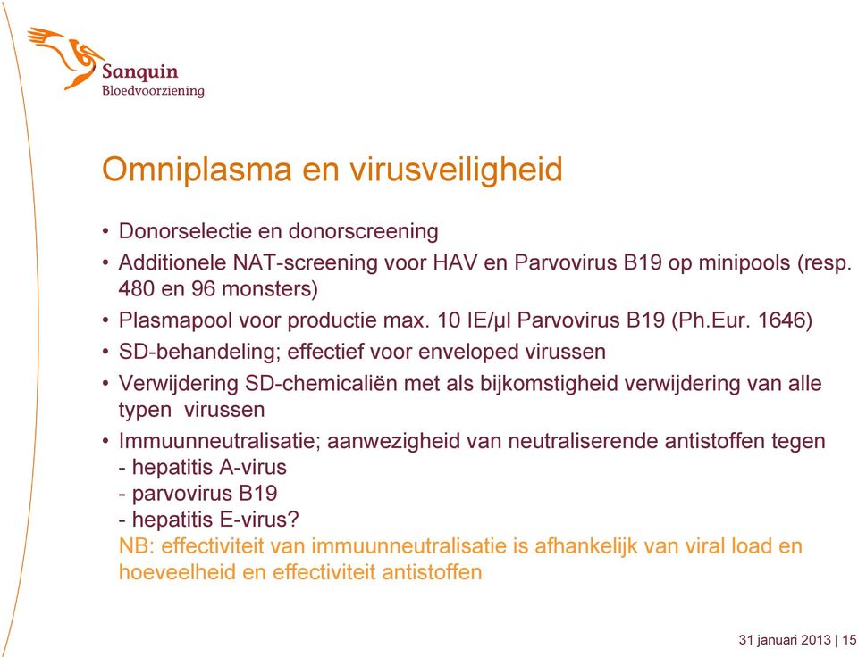 1646) SD-behandeling; effectief voor enveloped virussen Verwijdering SD-chemicaliën met als bijkomstigheid verwijdering van alle typen virussen