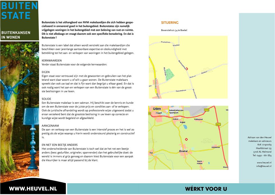 situering Bovenstehuis 34 te Boekel Buitenstate is een label dat alleen wordt verstrekt aan die makelaardijen die beschikken over jarenlange aantoonbare expertise en deskundigheid met betrekking tot