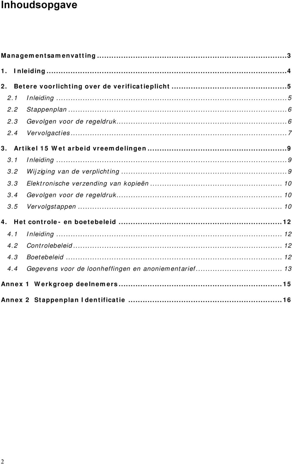 .. 10 3.4 Gevolgen voor de regeldruk... 10 3.5 Vervolgstappen... 10 4. Het controle- en boetebeleid...12 4.1 Inleiding... 12 4.2 Controlebeleid... 12 4.3 Boetebeleid.