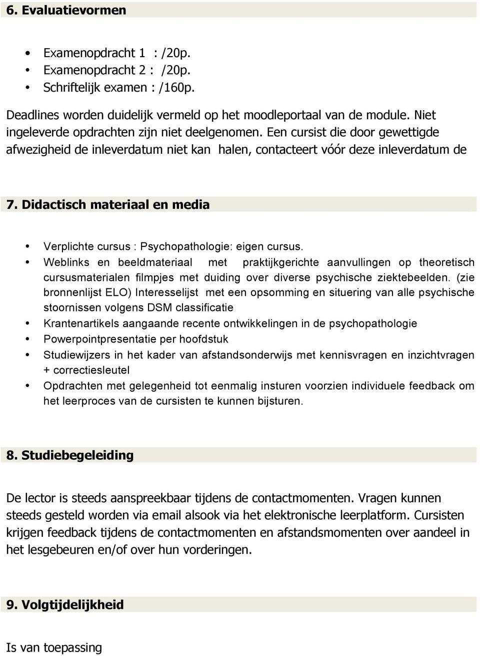 Didactisch materiaal en media Verplichte cursus : Psychopathologie: eigen cursus.