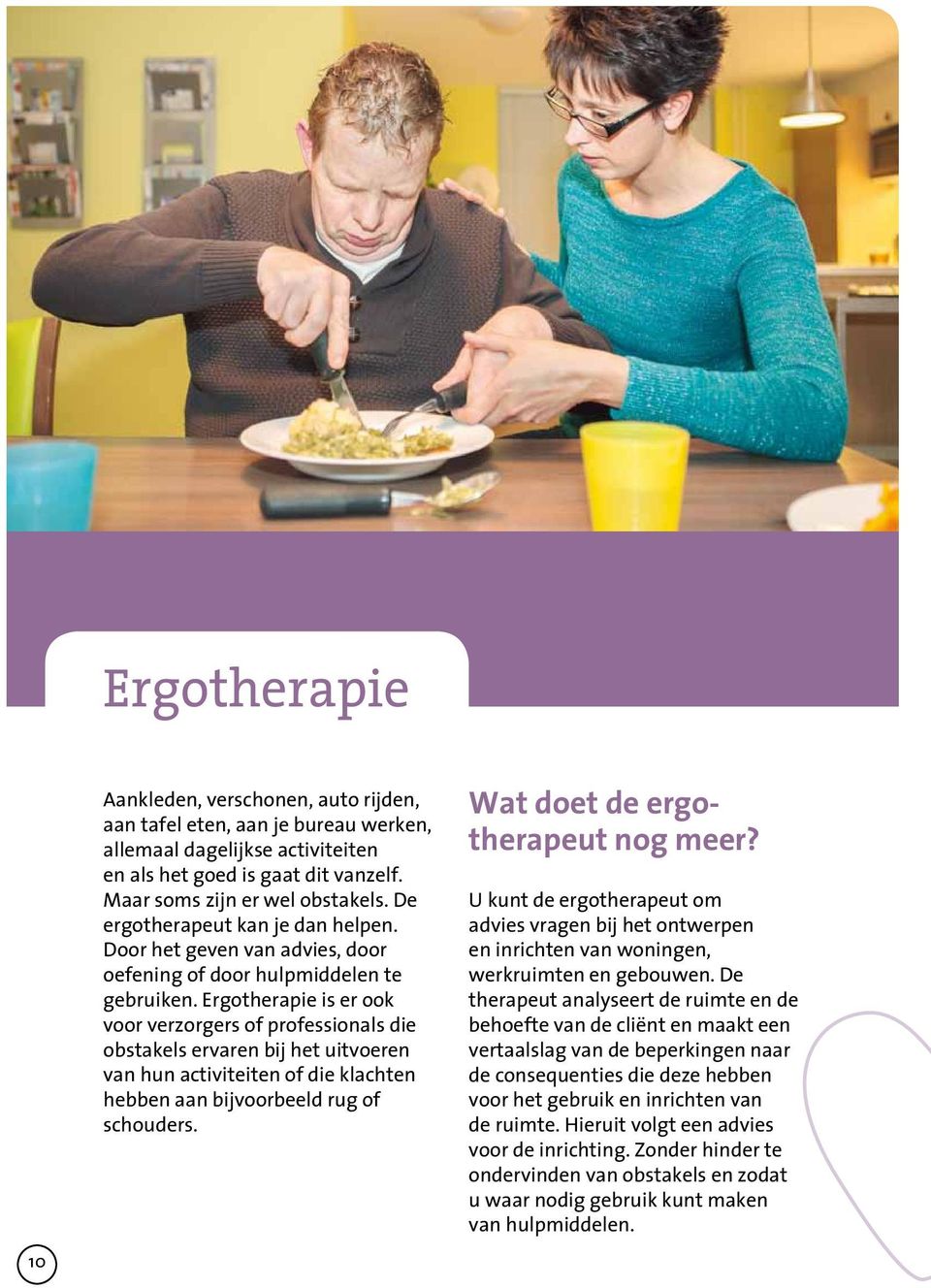 Ergotherapie is er ook voor verzorgers of professionals die obstakels ervaren bij het uitvoeren van hun activiteiten of die klachten hebben aan bijvoorbeeld rug of schouders.