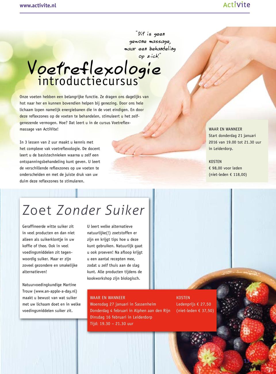 En door deze reflexzones op de voeten te behandelen, stimuleert u het zelfgenezende vermogen. Hoe? Dat leert u in de cursus Voetreflexmassage van ActiVite!