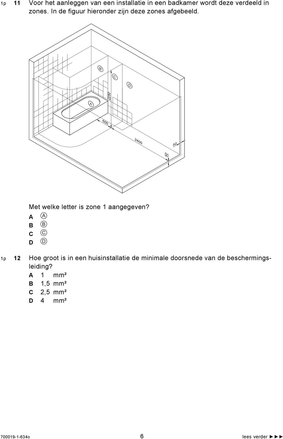 B C D 600 2400 50 50 2250 A Met welke letter is zone 1 aangegeven?