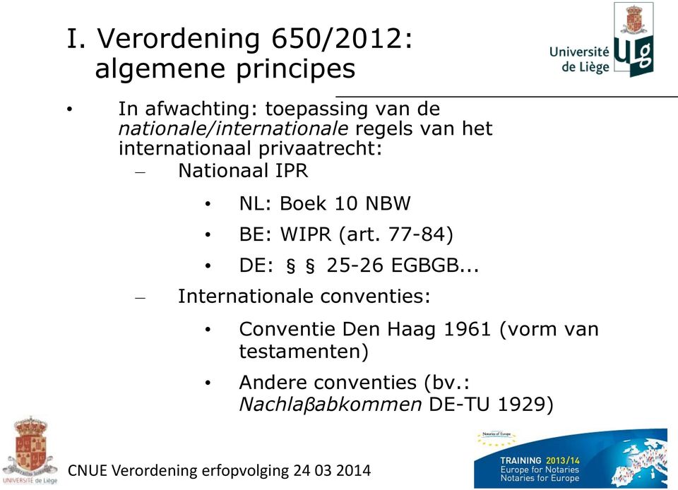 NL: Boek 10 NBW BE: WIPR (art. 77-84) DE: 25-26 EGBGB.