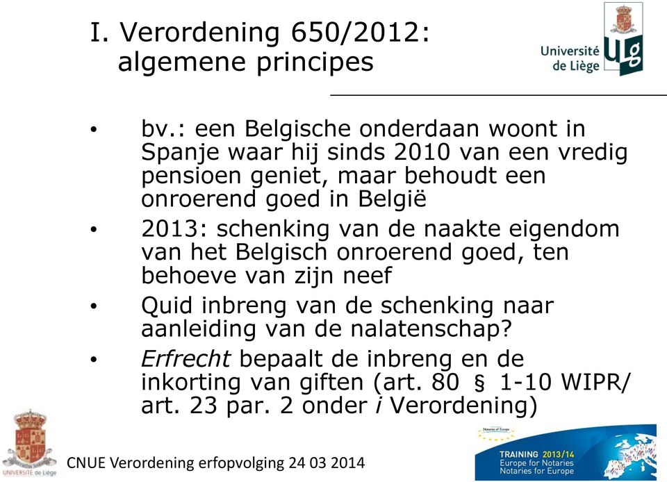onroerend goed in België 2013: schenking van de naakte eigendom van het Belgisch onroerend goed, ten behoeve van