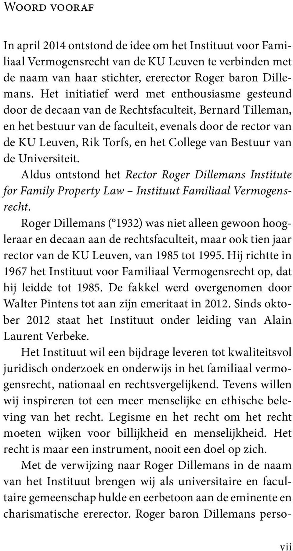 College van Bestuur van de Universiteit. Aldus ontstond het Rector Roger Dillemans Institute for Family Property Law Instituut Familiaal Vermogensrecht.