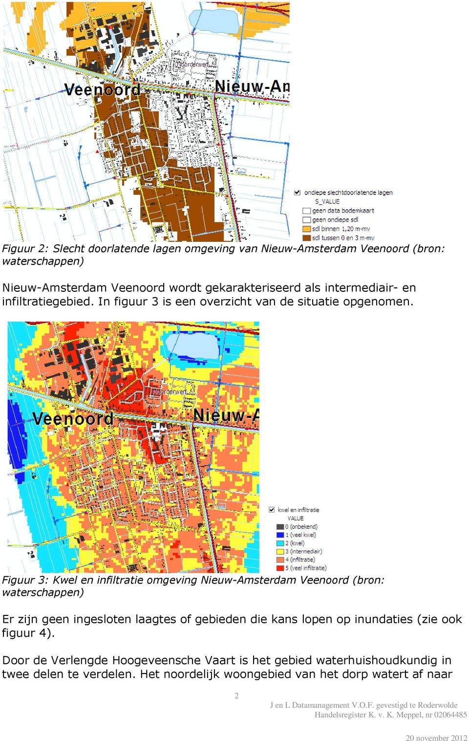 Figuur 3: Kwel en infiltratie omgeving Nieuw-Amsterdam Veenoord (bron: waterschappen) Er zijn geen ingesloten laagtes of gebieden die kans