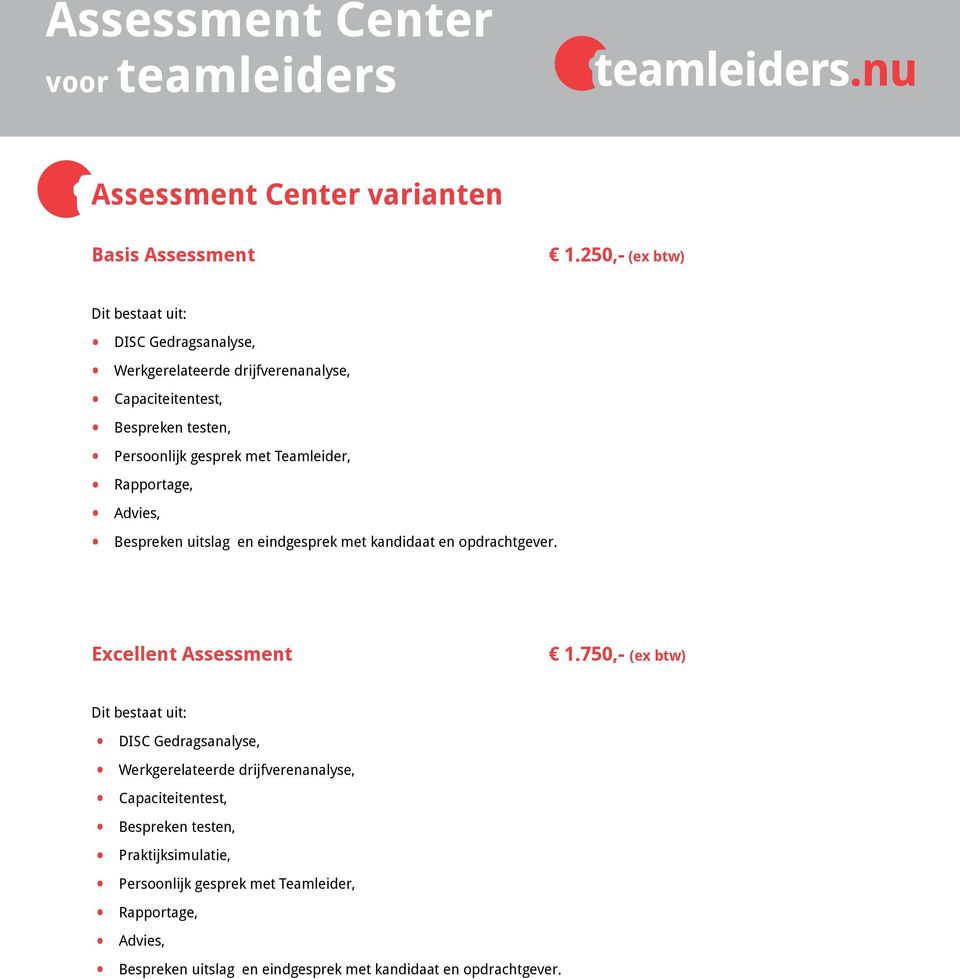 met Teamleider, Rapportage, Advies, Bespreken uitslag en eindgesprek met kandidaat en opdrachtgever. Excellent Assessment 1.