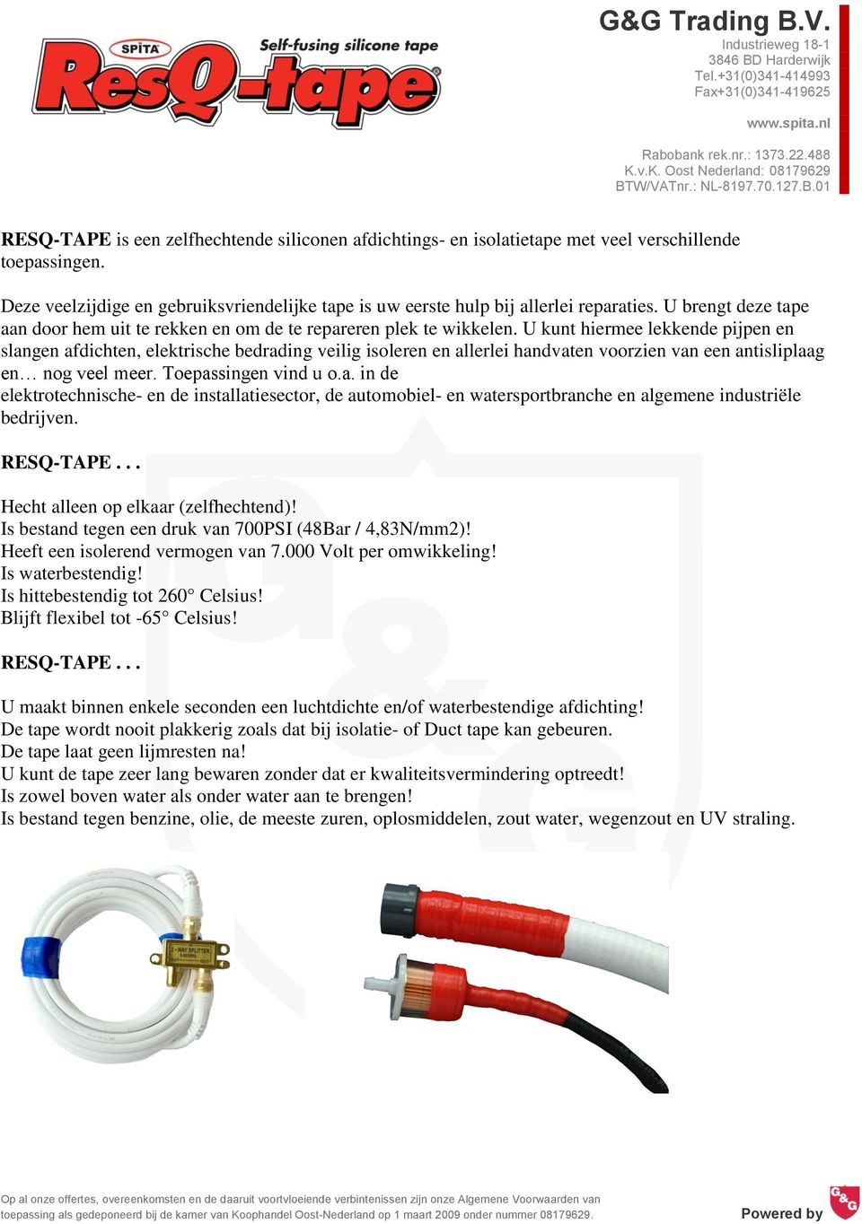 U kunt hiermee lekkende pijpen en slangen afdichten, elektrische bedrading veilig isoleren en allerlei handvaten voorzien van een antisliplaag en nog veel meer. Toepassingen vind u o.a. in de elektrotechnische- en de installatiesector, de automobiel- en watersportbranche en algemene industriële bedrijven.