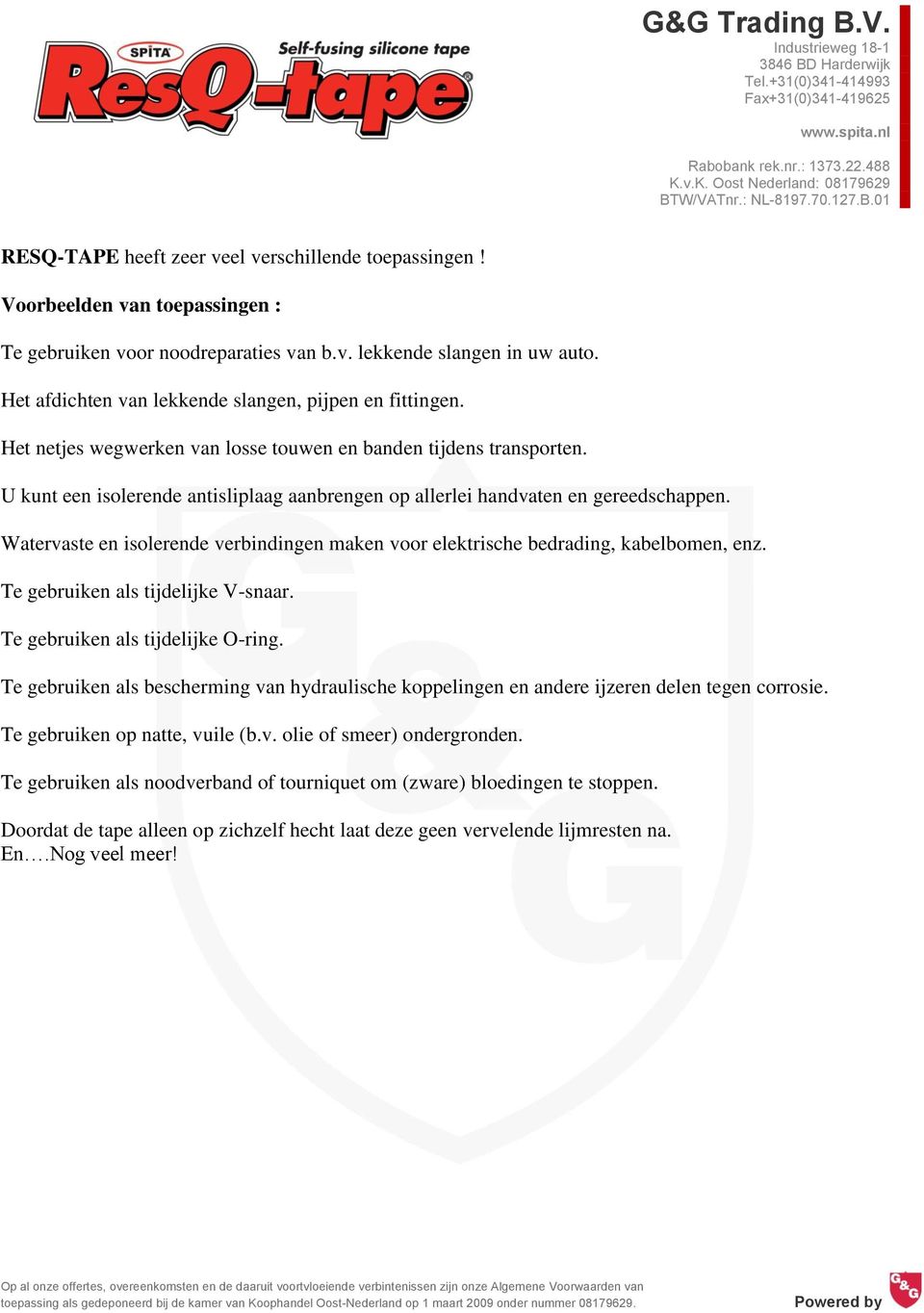 U kunt een isolerende antisliplaag aanbrengen op allerlei handvaten en gereedschappen. Watervaste en isolerende verbindingen maken voor elektrische bedrading, kabelbomen, enz.