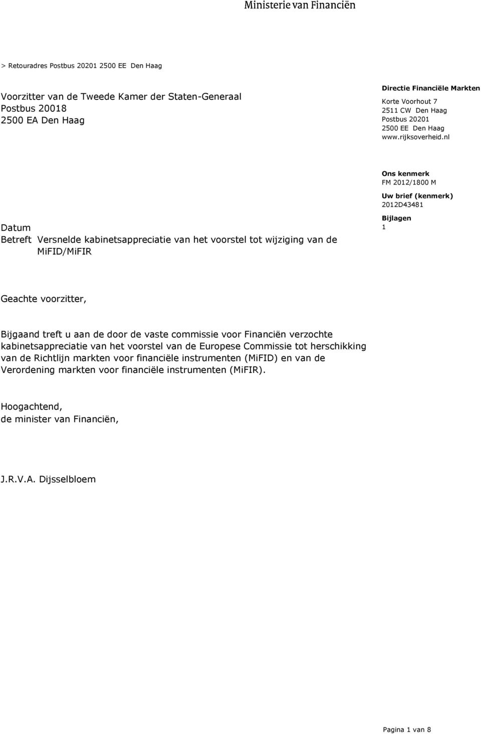 nl Uw brief (kenmerk) 2012D43481 Datum Betreft Versnelde kabinetsappreciatie van het voorstel tot wijziging van de MiFID/MiFIR Bijlagen 1 Geachte voorzitter, Bijgaand treft u aan de