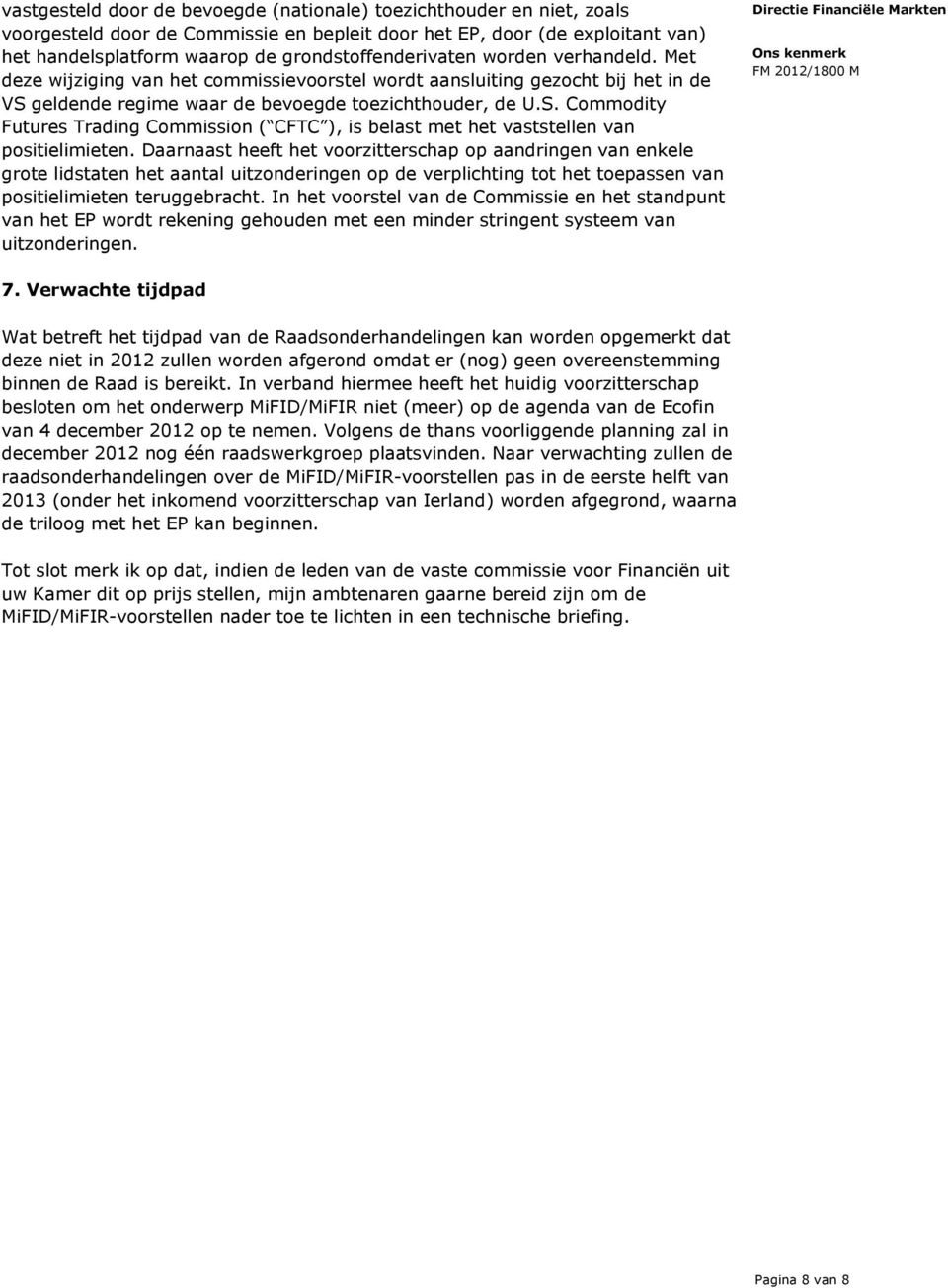 geldende regime waar de bevoegde toezichthouder, de U.S. Commodity Futures Trading Commission ( CFTC ), is belast met het vaststellen van positielimieten.