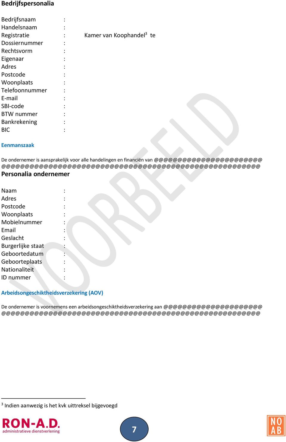 ondernemer Naam : Adres : Postcode : Woonplaats : Mobielnummer : Email : Geslacht : Burgerlijke staat : Geboortedatum : Geboorteplaats : Nationaliteit : ID nummer :