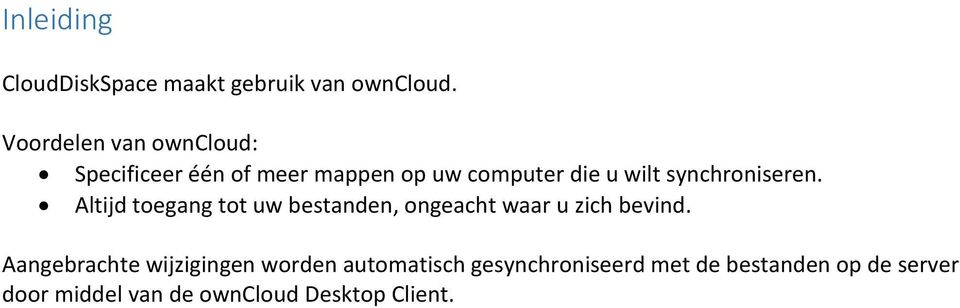 synchroniseren. Altijd toegang tot uw bestanden, ongeacht waar u zich bevind.