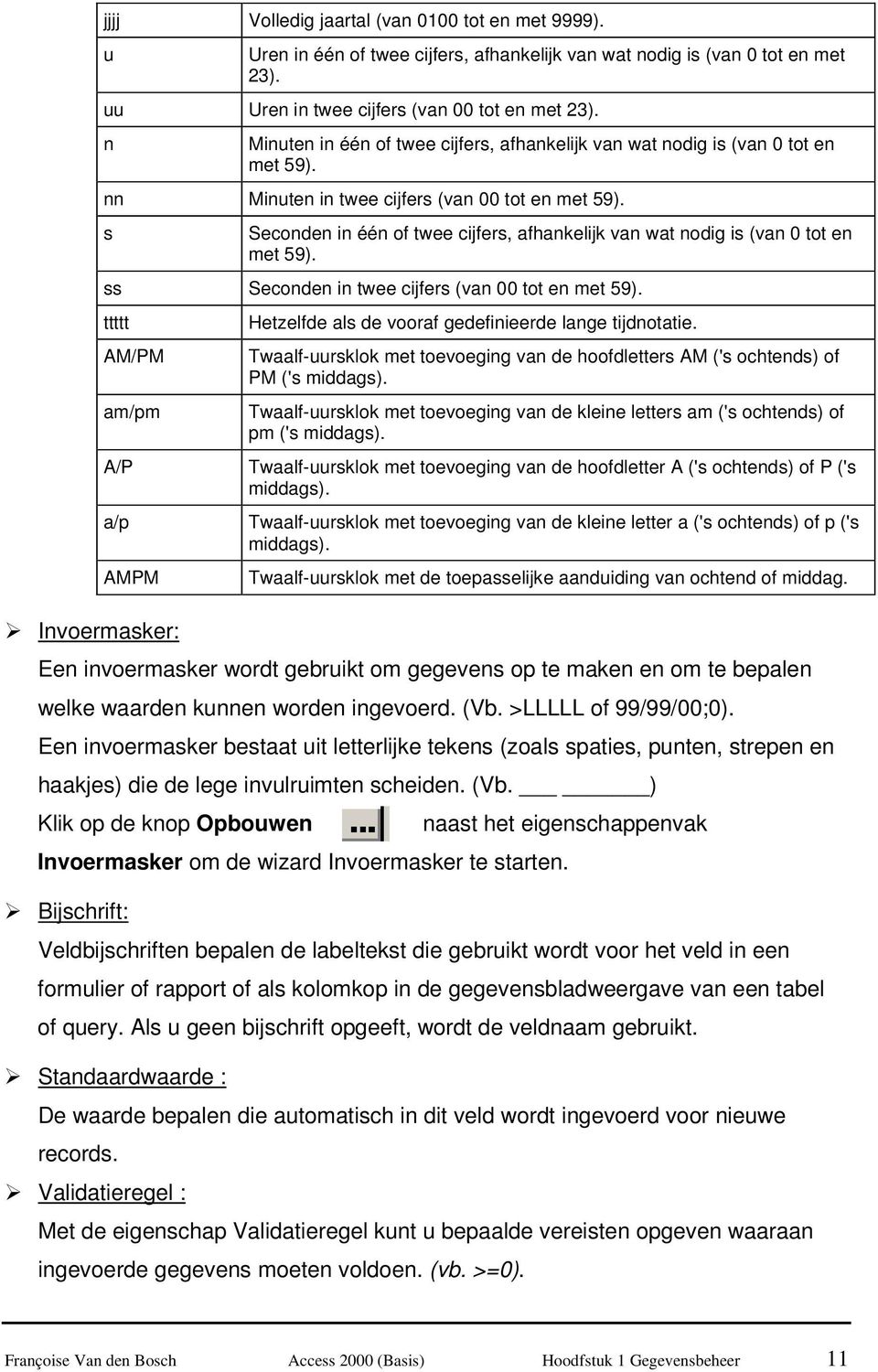 s Seconden in één of twee cijfers, afhankelijk van wat nodig is (van 0 tot en met 59). ss Seconden in twee cijfers (van 00 tot en met 59).