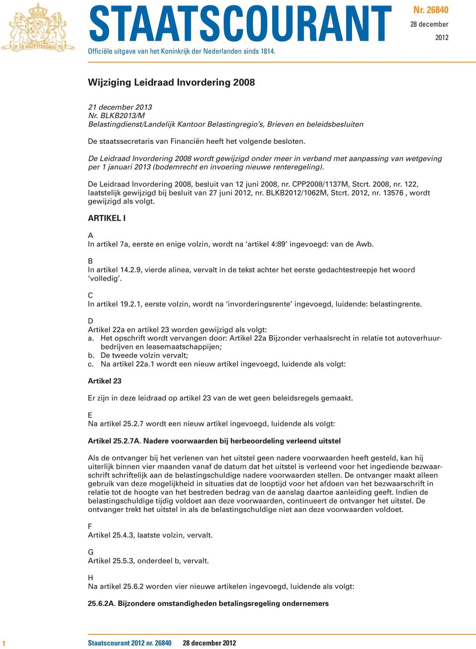 De Leidraad Invordering 2008 wordt gewijzigd onder meer in verband met aanpassing van wetgeving per 1 januari 2013 (bodemrecht en invoering nieuwe renteregeling).