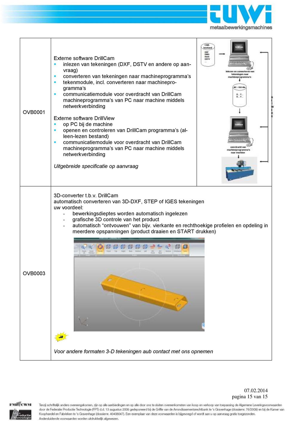 openen en controleren van DrillCam programma s (alleen-lezen bestand) communicatiemodule voor overdracht van DrillCam machineprogramma s van PC naar machine middels netwerkverbinding Uitgebreide