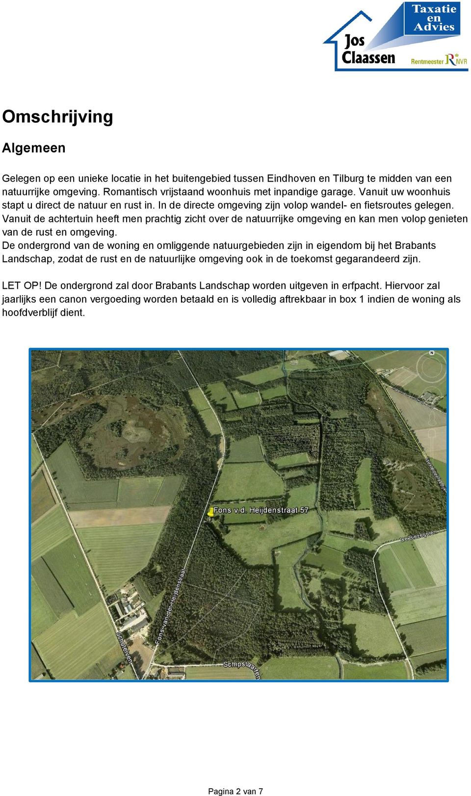 Vanuit de achtertuin heeft men prachtig zicht over de natuurrijke omgeving en kan men volop genieten van de rust en omgeving.