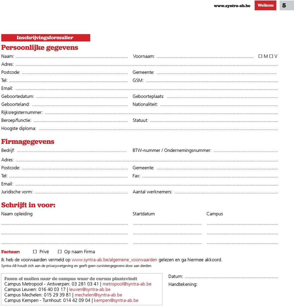 .. Gemeente:... Tel:... Fax:... Email:... Juridische vorm:... Aantal werknemers:... Schrijft in voor: Naam opleiding Startdatum Campus.