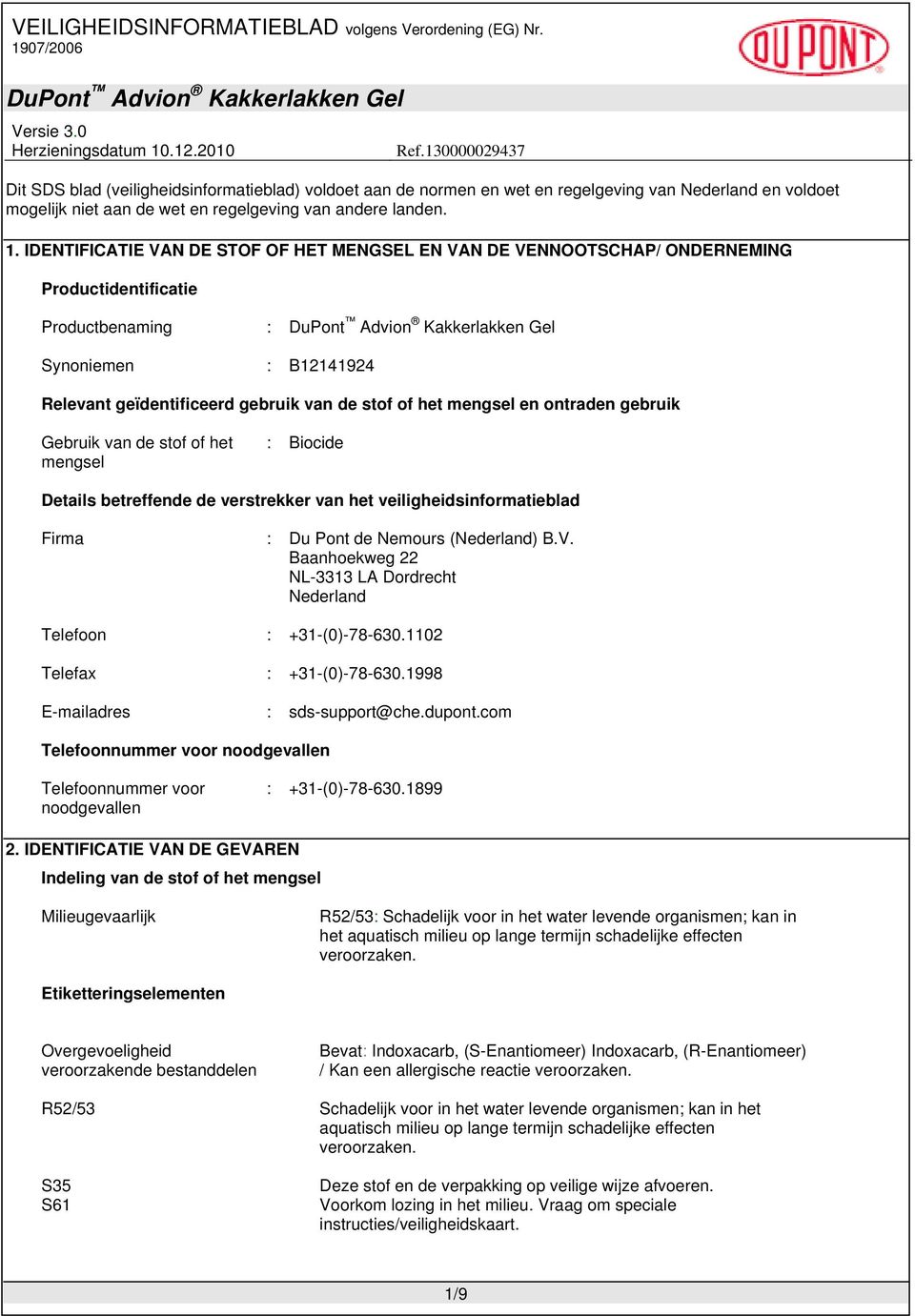 en ontraden gebruik Gebruik van de stof of het mengsel : Biocide Details betreffende de verstrekker van het veiligheidsinformatieblad Firma : Du Pont de Nemours (Nederland) B.V.