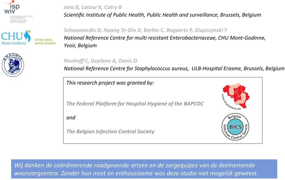 Staphylococcus aureus, ULB-Hospital Erasme, Brussels, Belgium This research project was granted by: The Federal Platform for Hospital Hygiene of the BAPCOC and The Belgian