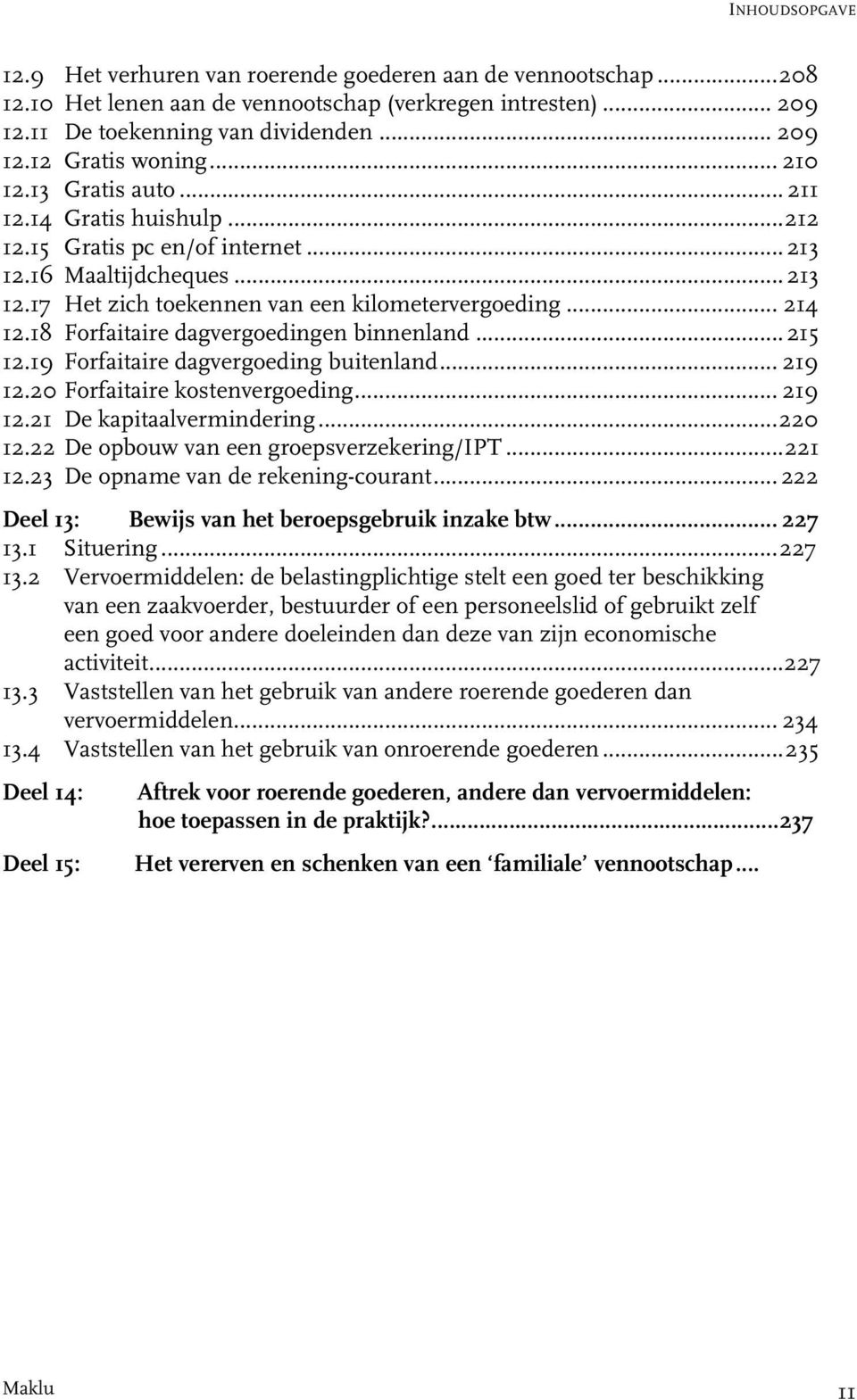 18 Forfaitaire dagvergoedingen binnenland... 215 12.19 Forfaitaire dagvergoeding buitenland... 219 12.20 Forfaitaire kostenvergoeding... 219 12.21 De kapitaalvermindering... 220 12.