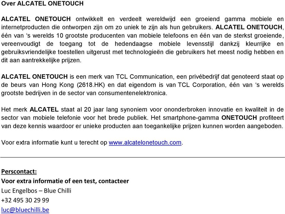 en gebruiksvriendelijke toestellen uitgerust met technologieën die gebruikers het meest nodig hebben en dit aan aantrekkelijke prijzen.