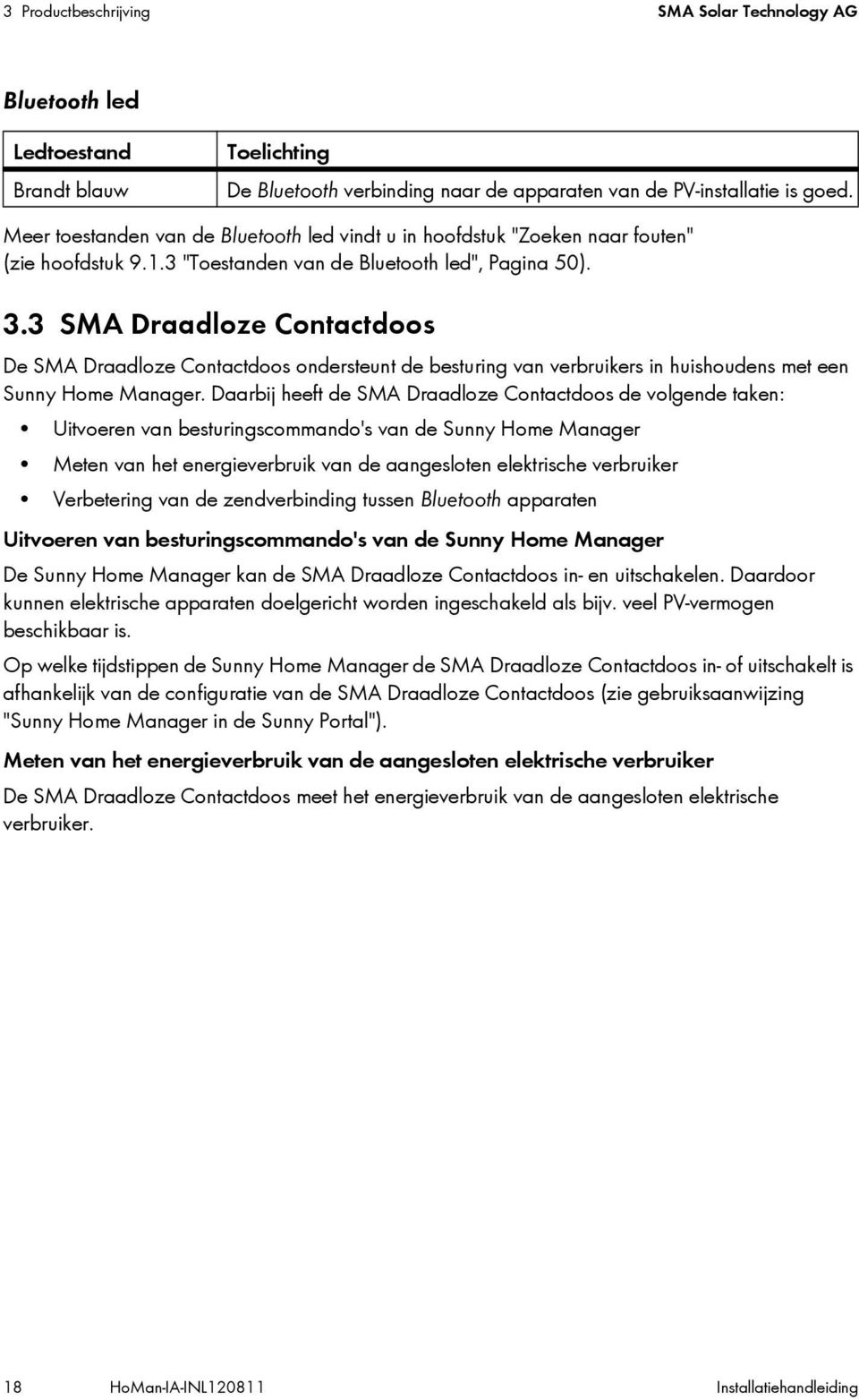 3 SMA Draadloze Contactdoos De SMA Draadloze Contactdoos ondersteunt de besturing van verbruikers in huishoudens met een Sunny Home Manager.