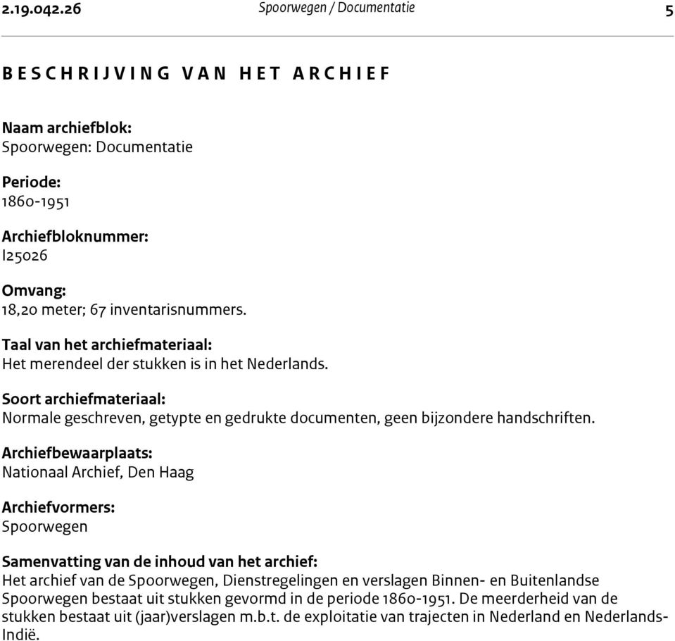 Omvang: 18,20 meter; 67 inventarisnummers. Taal van het archiefmateriaal: Het merendeel der stukken is in het Nederlands.