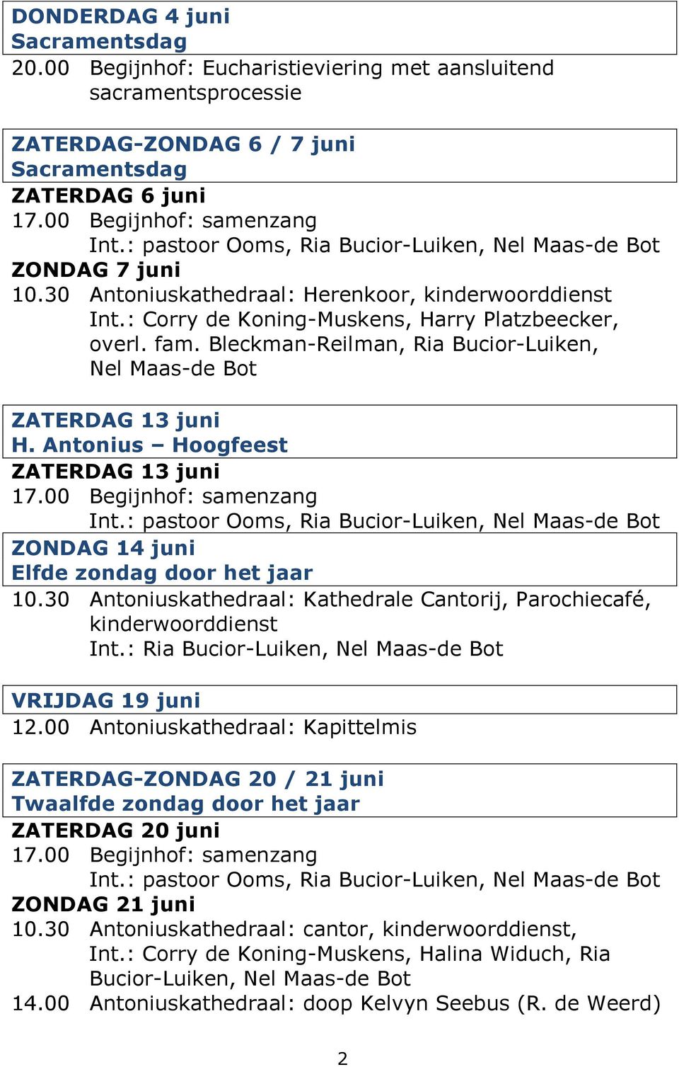 Antonius Hoogfeest ZATERDAG 13 juni ZONDAG 14 juni Elfde zondag door het jaar 10.30 Antoniuskathedraal: Kathedrale Cantorij, Parochiecafé, kinderwoorddienst Int.