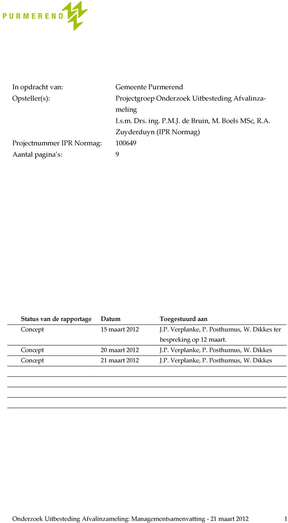Zuyderduyn (IPR Normag) Projectnummer IPR Normag: 100649 Aantal pagina s: 9 Status van de rapportage Datum Toegestuurd aan Concept 15 maart