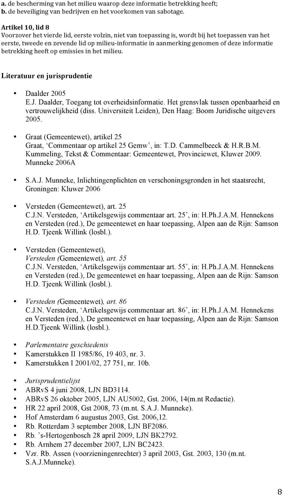 informatie betrekking heeft op emissies in het milieu. Literatuur en jurisprudentie Daalder 2005 E.J. Daalder, Toegang tot overheidsinformatie.