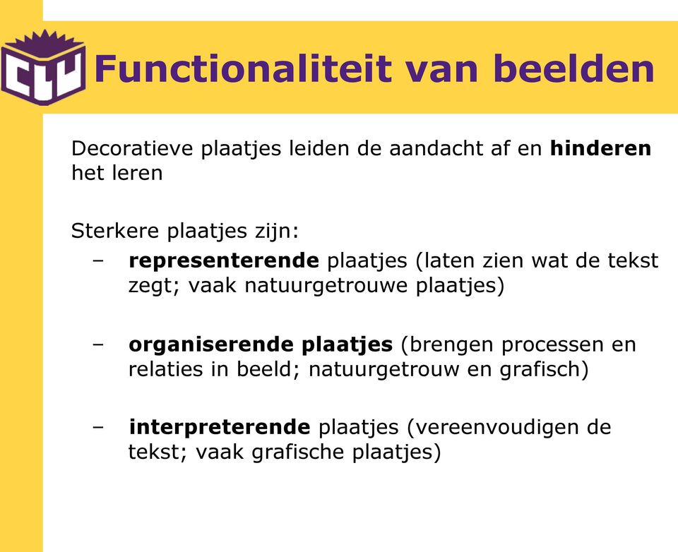 natuurgetrouwe plaatjes) organiserende plaatjes (brengen processen en relaties in beeld;