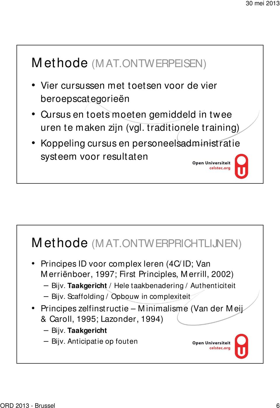 ONTWERPRICHTLIJNEN) Principes ID voor complex leren (4C/ID; Van Merriënboer, 1997; First Principles, Merrill, 2002) Bijv.