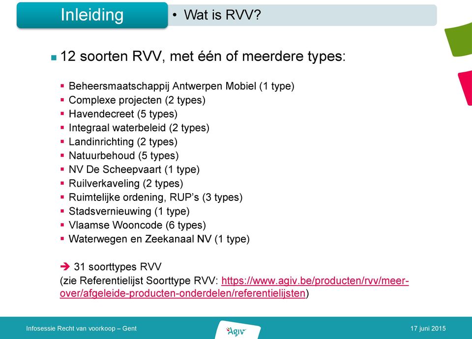Integraal waterbeleid (2 types) Landinrichting (2 types) Natuurbehoud (5 types) NV De Scheepvaart (1 type) Ruilverkaveling (2 types)