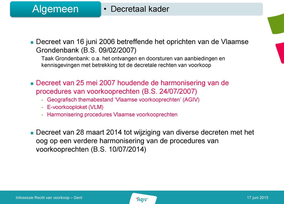 aanbiedingen en kennisgevingen met betrekking tot de decretale rechten van voorkoop Decreet van 25 mei 2007 houdende de harmonisering van de procedures van